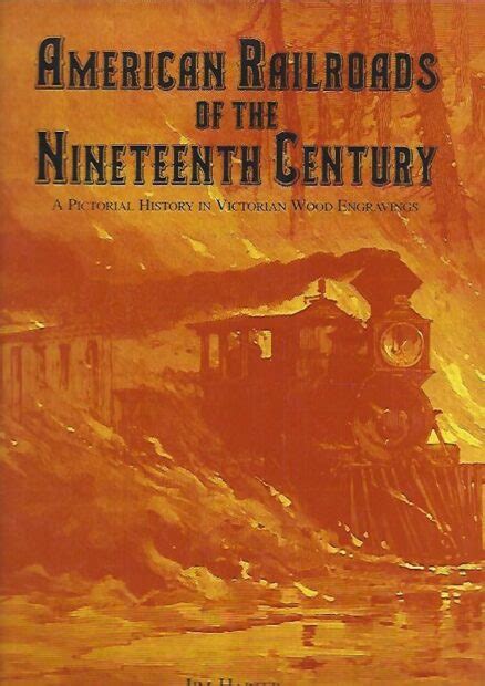 American Railroads Of The Nineteenth Century A Pictorial History In Victorian Wood Engravings