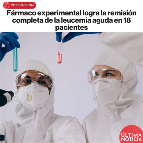 F Rmaco Experimental Logra La Remisi N Completa De La Leucemia Aguda En