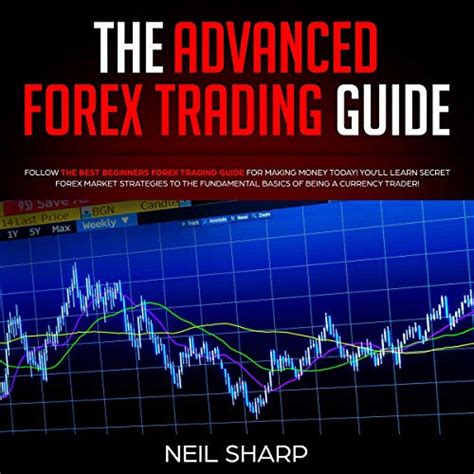 The Advanced Forex Trading Guide Follow The Best Beginners Forex Trading Guide For