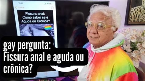 Gay pergunta Quando uma fissura é aguda ou crônica Dr Paulo Branco responde experiência 37 anos