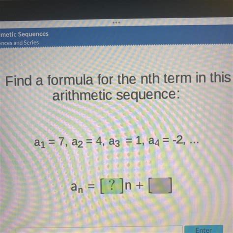 Find A Formula For The Nth Term In Thisnarithmetic Sequencena1 7