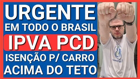 ATENÇÃO CARRO ACIMA DO TETO ISENÇÃO DE IPVA PCD EM TODO O BRASIL