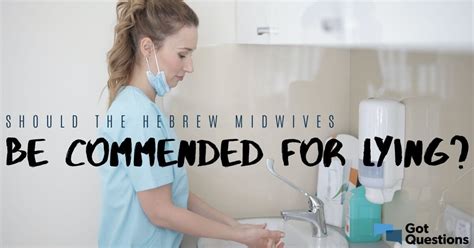 Should the Hebrew midwives be commended for lying? | GotQuestions.org