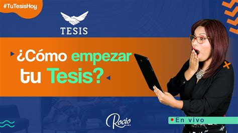 Cómo Empezar Una Tesis De Éxito Desde Cero Y Paso A Pasoen Vivo⁉dra