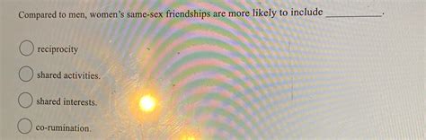 Solved Compared To Men Women S Same Sex Friendships Are Chegg