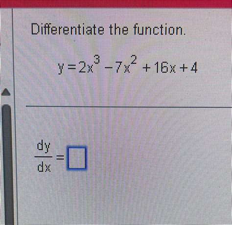 Solved Differentiate The Function Y 2x3 7x2 16x 4dydx