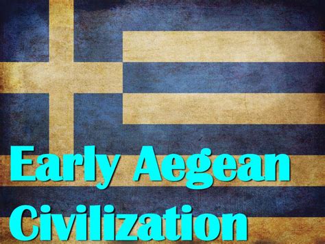 Early Aegean Civilization Ppt Download