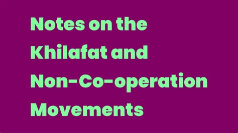 Notes On The Khilafat And Non Co Operation Movements Write A Topic