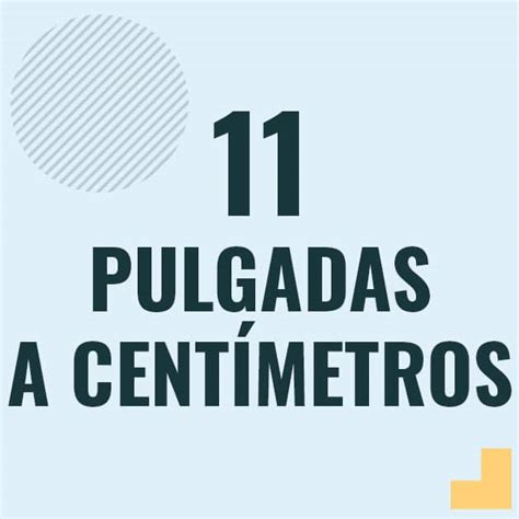 Como Pasar 11 Pulgadas A Centimetros 11 In A Cm