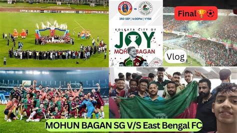 East Bengal Fc Mohun Bagan Sg Final Durand Cup Vlog Rd