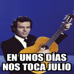 Meme Personalizado En unos días nos toca Julio 33391899