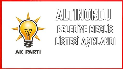 Ak Parti Alt Nordu Belediye Meclis Listesi Belli Oldu S Yaset Ordu