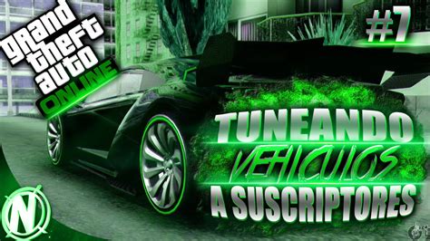 Gta 5 Online Tuneando Coches de Suscriptores 7 Dinero Vehículos y