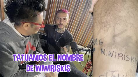 TATUAMOS EL NOMBRE DE WIWIRISKIS LOS DESTRAMPADOS YouTube