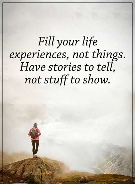 How To Fill Your Life Experience Positive Life Quotes Sayings ...