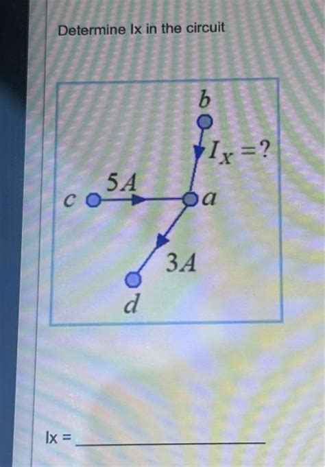 Solved Determine Ix In The Circuit C Lx 5A D B 1x Chegg