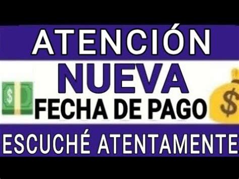 atención nueva fecha de pago escuché muy bien YouTube