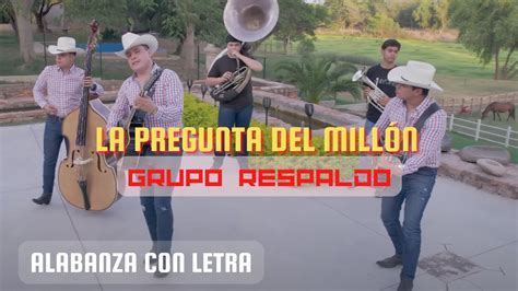 Grupo Respaldo La Pregunta Del Millón Con Letra YouTube