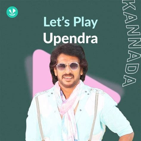 Let S Play Upendra Latest Kannada Songs Online Jiosaavn