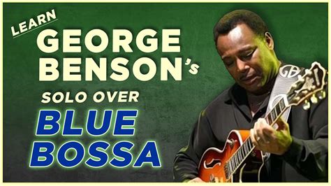 Blue Bossa George Benson Solo Jazz Guitar Lessons Richie Zellon