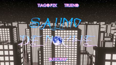 Tiago Pzk Trueno Salimo De Noche Remix Dj Scrap Youtube