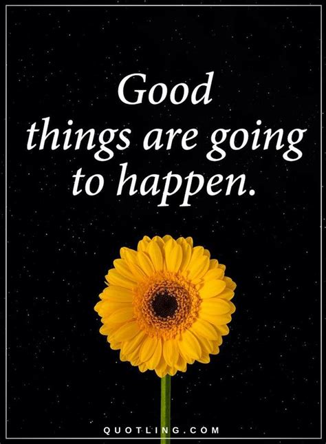 Good things are going to happen. | Quotes - Quotes