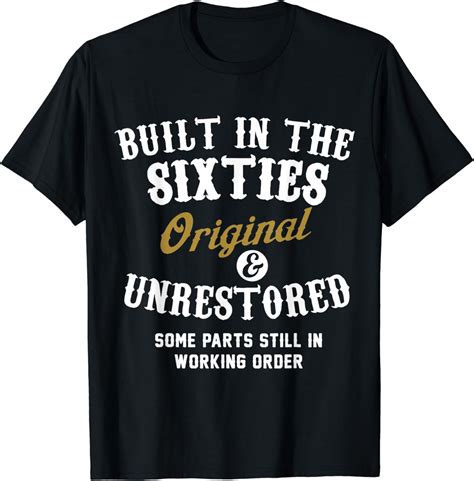 Built In The Sixties Original And Unrestored 50th Birthday T Shirt