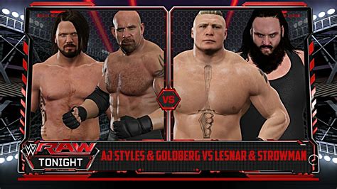 Wwe 2k17 Raw Aj Styles And Goldberg Vs Brock Lesnar And Braun Strowman