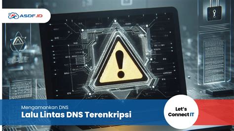 Lalu Lintas Dns Terenkripsi Mengamankan Dns Asdf Id