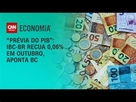 Pr Via Do Pib Ibc Br Recua Em Outubro Aponta Bc Cnn Brasil