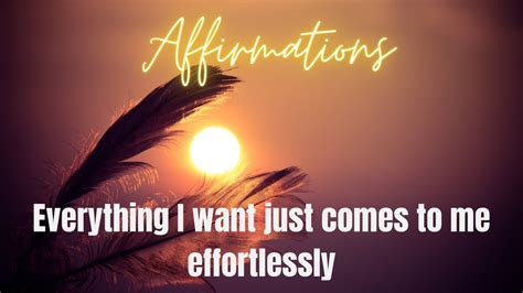 Everything I Want Comes To Me Effortlessly Affirmations Youtube