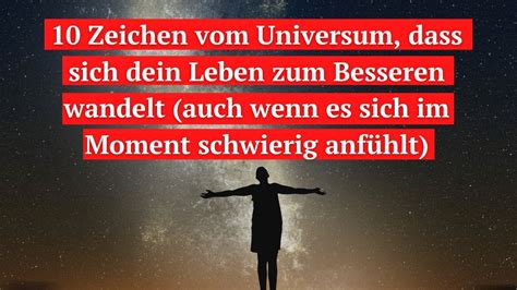 Zeichen Vom Universum Dass Dein Leben Besser Wird Auch Wenn Es