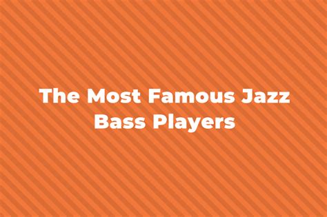 17 Of The Greatest And Most Famous Jazz Bass Players