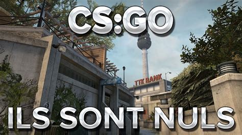 Cs Go Ils Sont Nuls Youtube