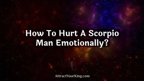 How To Hurt A Scorpio Man Emotionally Attract Your King