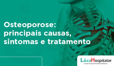 Osteoporose Principais Causas Sintomas E Tratamento LocaHospitalar