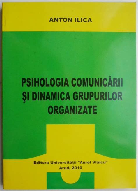 Psihologia Comunicarii Si Dinamica Grupurilor Organizate Anton Ilica