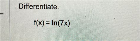 Solved Differentiate F X Ln 7x Chegg