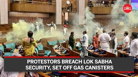 Protestors Breach Lok Sabha Security Set Off Gas Canisters