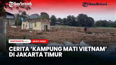 Sejarah Kampung Mati Vietnam Di Jakarta Timur Youtube