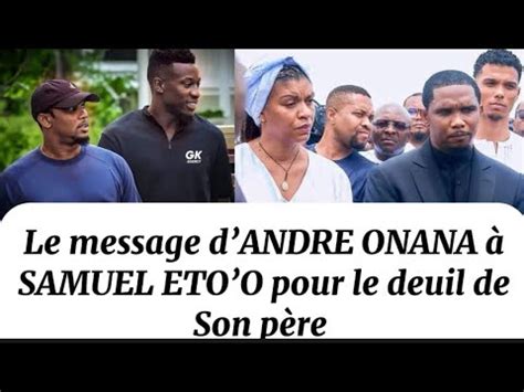 Andre Onana Envoie Un Message Samuel Etoo Le Jour Du Deuil De Son