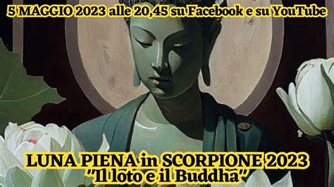 LUNA PIENA In SCORPIONE 2023 Il Loto E Il Buddha YouTube