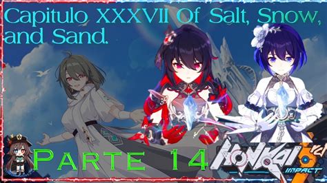 Capitulo Xxxvii Of Salt Snow And Sand Act Parte Honkai Impact