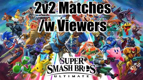 Super Smash Bros Ultimate Casual 2v2 Battles W Viewers Youtube