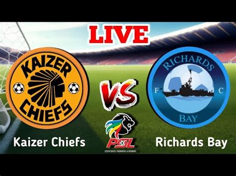 Kaizer Chiefs Vs Richards Bay Southafrica Premier Soccer League