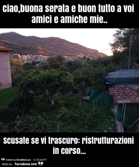 Ciao Buona Serata E Buon Tutto A Voi Amici E Amiche Mie Scusate Se Vi