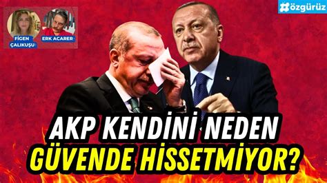 AKP kendini güvende hissetmiyor Erk Acarer ve Figen Çalıkuşu konuştu