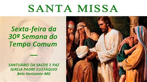 Sexta feira da 30ª Semana do Tempo Comum Igreja Padre Eustáquio YouTube