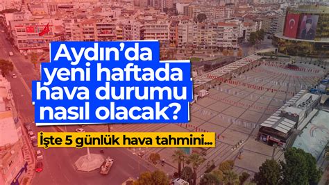 Aydın da yeni haftada hava durumu nasıl olacak Aydın Ses Gazetesi