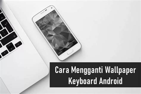 Cara Mengganti Wallpaper Keyboard Hp Android Tanpa Perlu Aplikasi